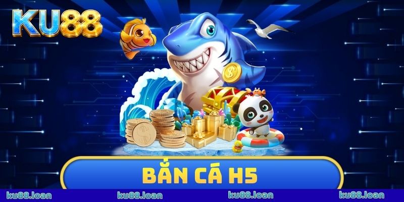 Bắn Cá H5