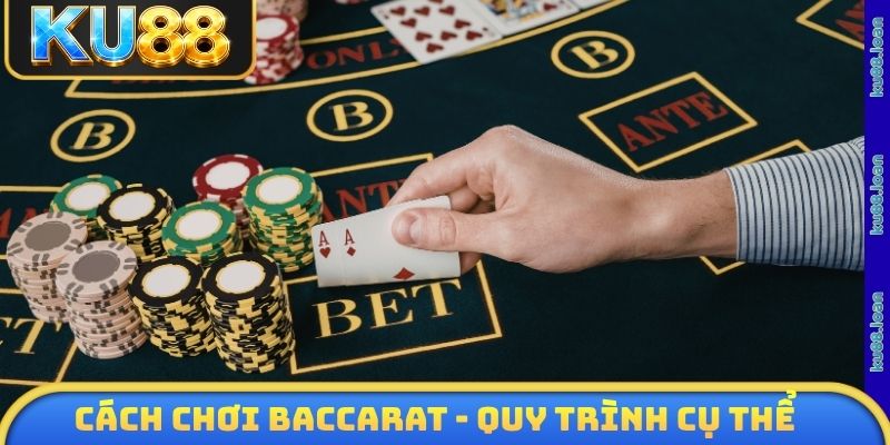 Cách chơi baccarat - Quy trình cụ thể