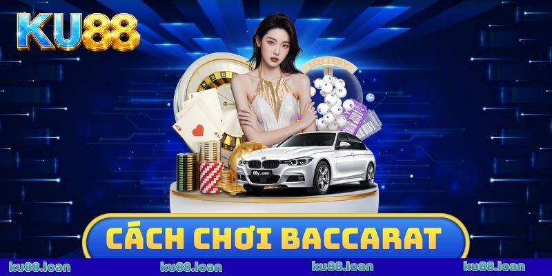 Cách Chơi Baccarat