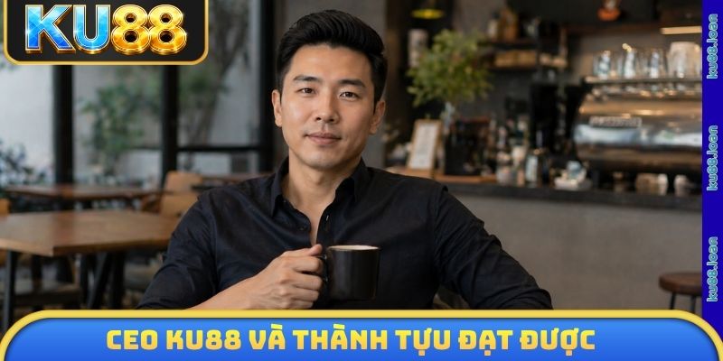 CEO KU88 và thành tựu đạt được cùng thương hiệu
