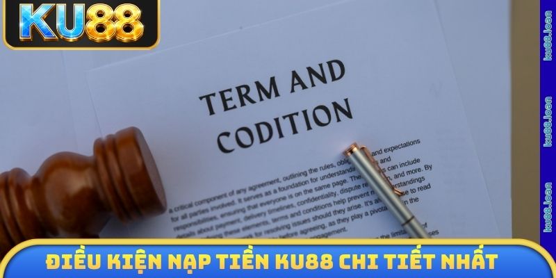 Điều kiện nạp tiền KU88 chi tiết nhất cho những ai chưa biết