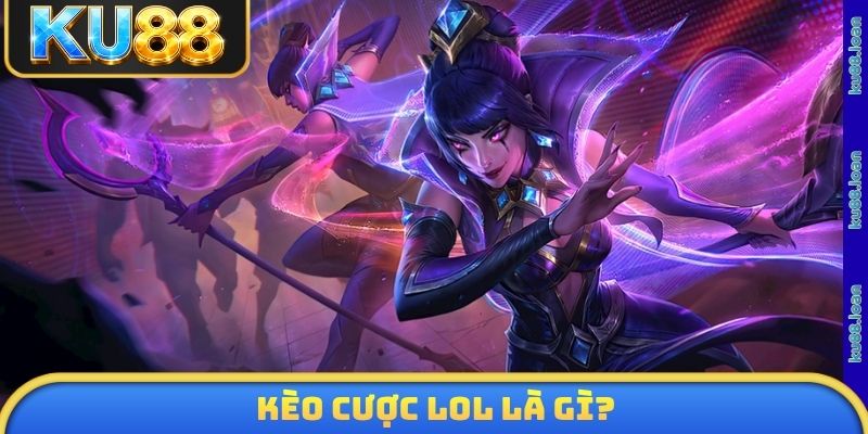 Kèo cược LOL là gì?