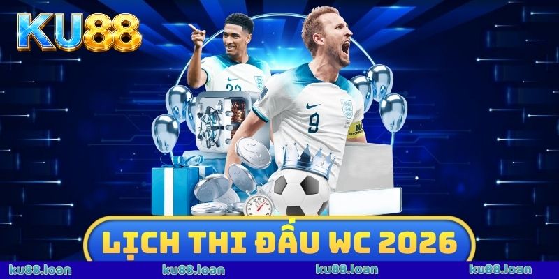 Lịch Thi Đấu WC 2026