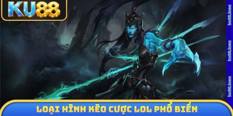 Loại hình kèo cược LOL phổ biến