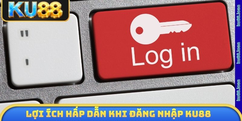 Lợi ích vô cùng hấp dẫn khi hội viên đăng nhập KU88