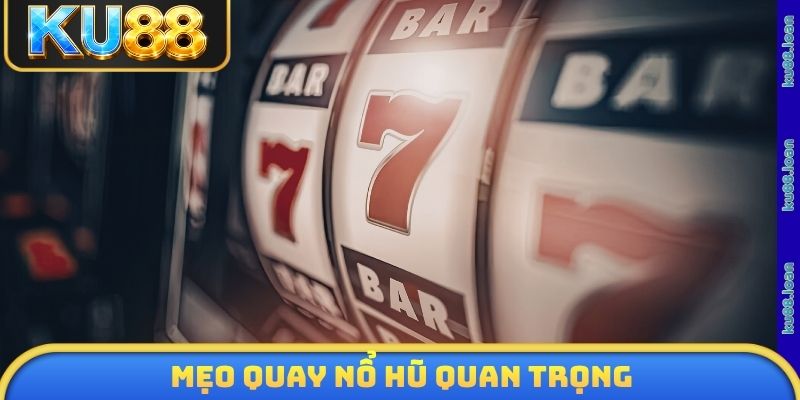 Mẹo quay nổ hũ quan trọng
