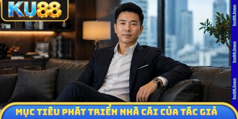 Mục tiêu phát triển nhà cái của tác giả