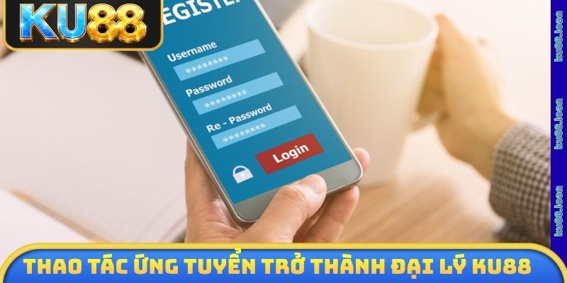 Thao tác ứng tuyển trở thành đại lý KU88