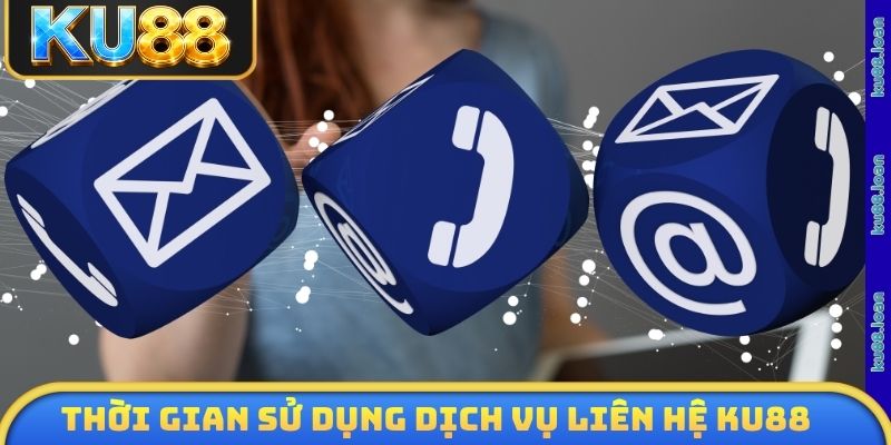 Thời gian sử dụng dịch vụ liên hệ KU88