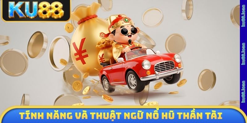 Tính năng và thuật ngữ nổ hũ thần tài